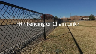 FRP & chain link fences pros & con