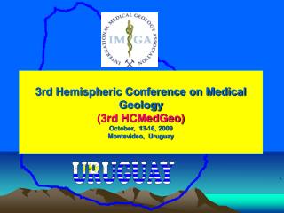 3rd Hemispheric Conference on Medical Geology (3rd HCMedGeo) October, 13-16, 2009 Montevideo, Uruguay