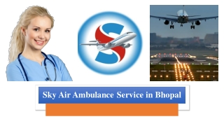 Select Sky Air Ambulance in Bhopal with Full Emergency Care