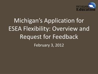 Michigan’s Application for ESEA Flexibility: Overview and Request for Feedback
