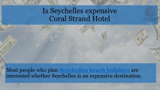 Is Seychelles expensive by Coral Strand Hotel