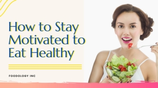 Ways to Stay Motivated to Eat Healthy Foods by Foodology Inc