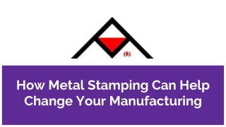 How Metal Stamping Can Help Change Your Manufacturing