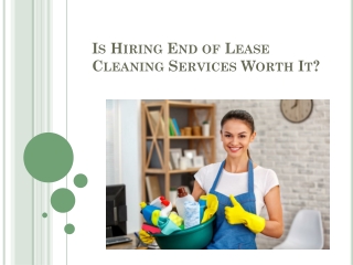 Is Hiring End of Lease Cleaning Services Worth it?