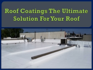 Roof Coatings The Ultimate Solution For Your Roof