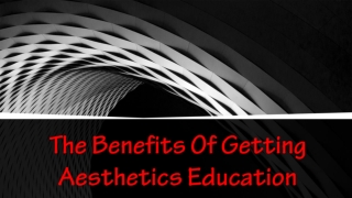 The Benefits Of Getting Aesthetics Education