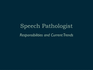 Speech Pathologist: Responsibilities and Current Trends