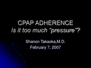CPAP ADHERENCE Is it too much “pressure”?