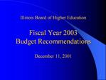 Illinois Board of Higher Education Fiscal Year 2003 Budget Recommendations December 11, 2001