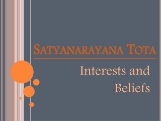 Satyanarayana Tota - Interests and Beliefs