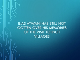 Ilias Atwani Has Still Not Gotten Over His Memories of The Visit to Inuit Villages
