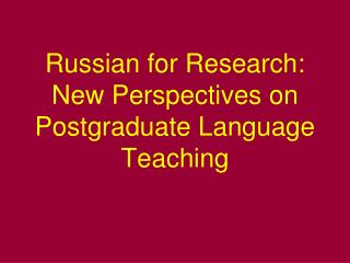 Russian for Research: New Perspectives on Postgraduate Language Teaching