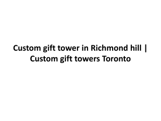 Custom gift tower in richmond hill | Custom gift towers toronto