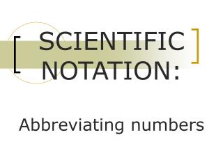 SCIENTIFIC NOTATION: Abbreviating numbers