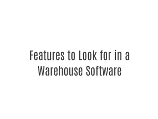 Features to Look for in a Warehouse Software