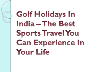 Golf Holidays In India – The Best Sports Travel You Can Experience In Your Life