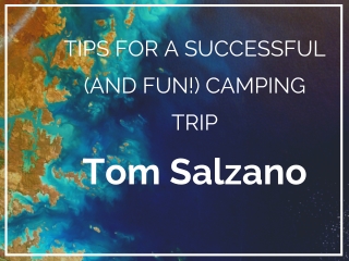 Tips For A Successful (and Fun!) Camping Trip shared by Tom Salzano