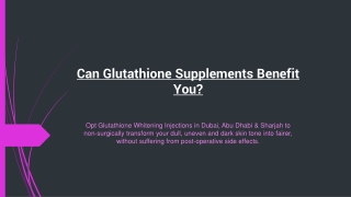 Can Glutathione Supplements Benefit You?