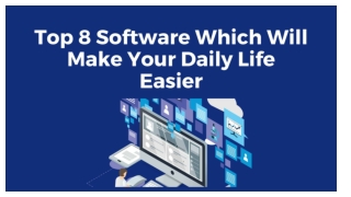 Top 8 Software Which Will Make Your Daily Life Easier