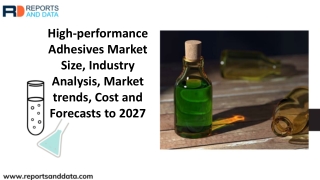High-performance Adhesives Market  Trends and Future Forecasts to 2027