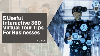 5 Useful Interactive 360° Virtual Tour Tips For Businesses