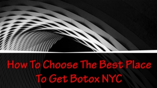 How To Choose The Best Place To Get Botox NYC
