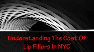 Understanding The Cost Of Lip Fillers In NYC
