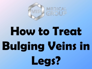 How to Treat Bulging Veins in Legs?