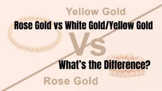 Rose Gold vs White Gold/Yellow Gold: What’s the Difference?