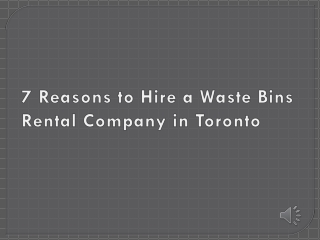 7 Reasons to Hire a Waste Bins Rental Company in Toronto
