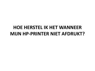 HOE HERSTEL IK HET WANNEER MIJN HP-PRINTER NIET AFDRUKT?