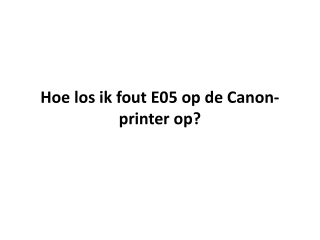 Hoe los ik fout E05 op de Canon-printer op?