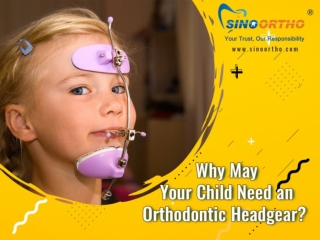 Why may your child need an orthodontic headgear