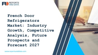 French Door Refrigerators Market - Industry Analysis, Size, Share, Growth, Trends And Forecast 2020 - 2027