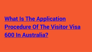 WHAT IS THE APPLICATION PROCEDURE OF THE VISITOR VISA 600 IN AUSTRALIA?