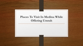 Places To Visit In Medina While Offering Umrah