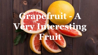 Grapefruit - A Very Interesting Fruit