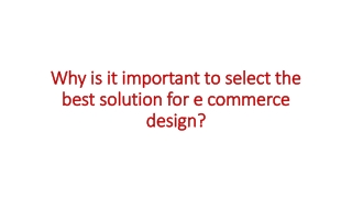 Why is it important to select the best solution for e commerce design?