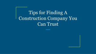 Tips for Finding A Construction Company You Can Trust