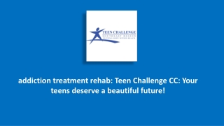 addiction treatment rehab: Teen Challenge CC: Your teens deserve a beautiful future!