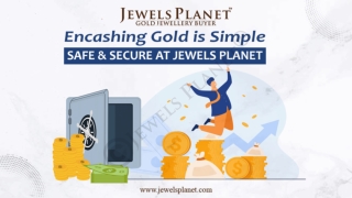 Encashing gold is simple, safe, and secure at jewels planet