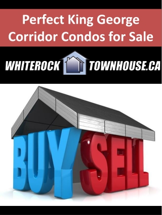 Perfect King George Corridor Condos for Sale