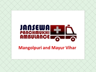 Take a Safe journey of the patient from Mayur Vihar or Mangolpuri by Jansewa Panchmukhi Ambulance