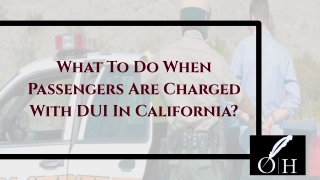 What To Do When Passengers Are Charged With DUI In California?