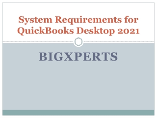 System Requirements for QuickBooks Desktop 2021 - BigXperts