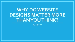 Why do website designs matter more than you think?