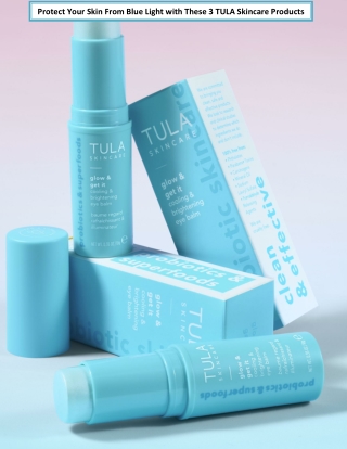 Protect Your Skin From Blue Light with These 3 TULA Skincare Products