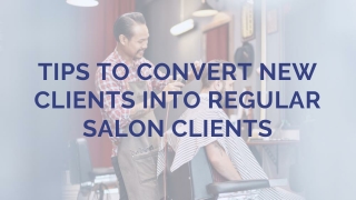 Tips To Convert New Clients Into Regular Salon Clients
