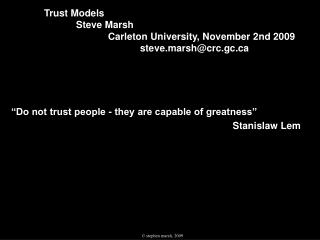 “Do not trust people - they are capable of greatness” Stanislaw Lem