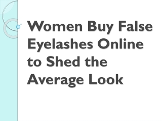 Women Buy False Eyelashes Online to Shed the Average Look